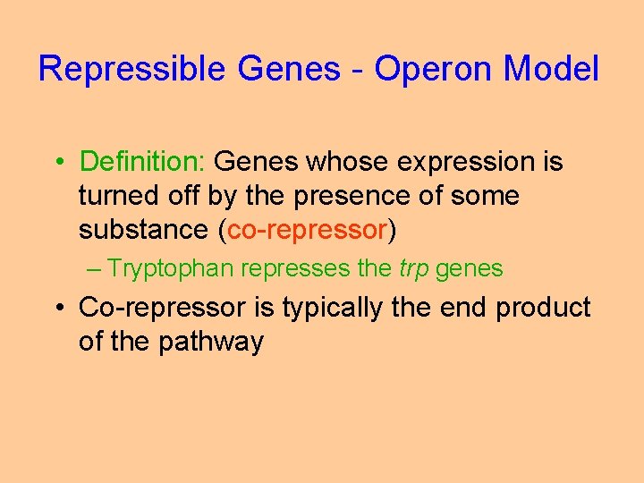 Repressible Genes - Operon Model • Definition: Genes whose expression is turned off by