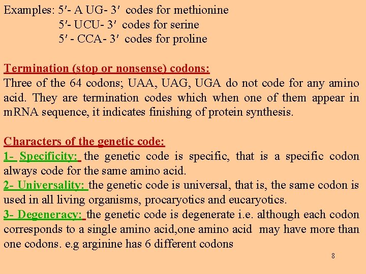 Examples: 5′- A UG- 3′ codes for methionine 5′- UCU- 3′ codes for serine