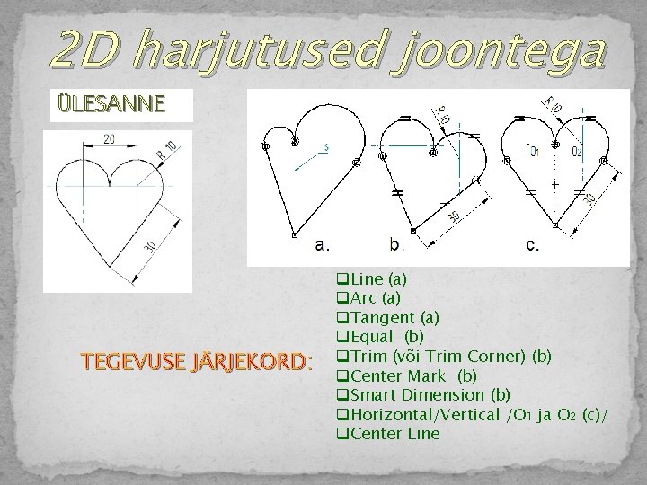 2 D harjutused joontega ÜLESANNE TEGEVUSE JÄRJEKORD: q. Line (a) q. Arc (a) q.