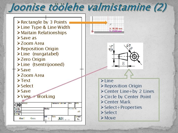 Joonise töölehe valmistamine (2) ØRectangle by 3 Points ØLine Type & Line Width ØMaitain