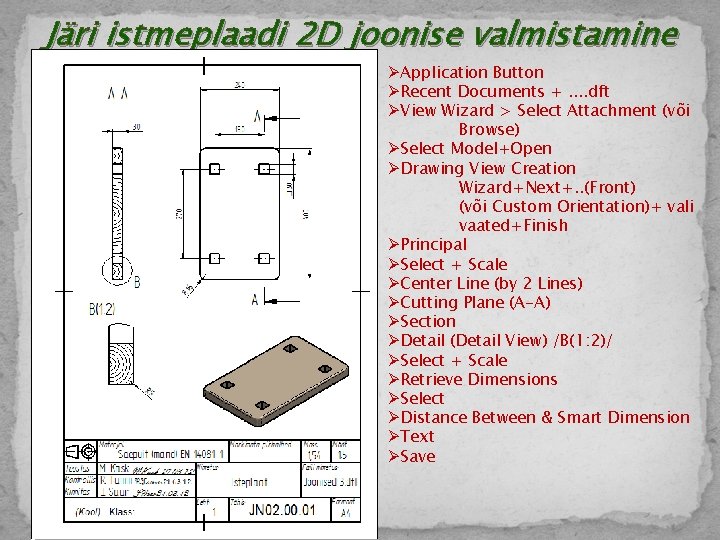Järi istmeplaadi 2 D joonise valmistamine ØApplication Button ØRecent Documents +. . dft ØView