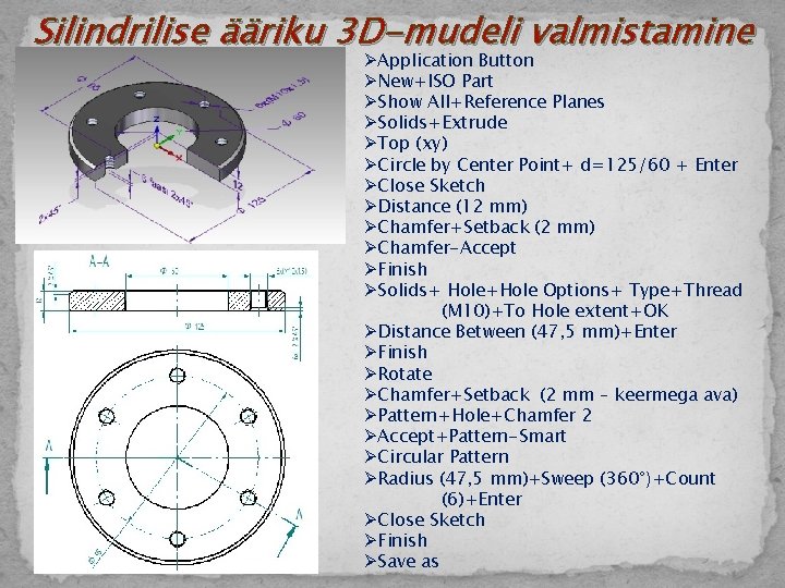 Silindrilise ääriku 3 D-mudeli valmistamine ØApplication Button ØNew+ISO Part ØShow All+Reference Planes ØSolids+Extrude ØTop