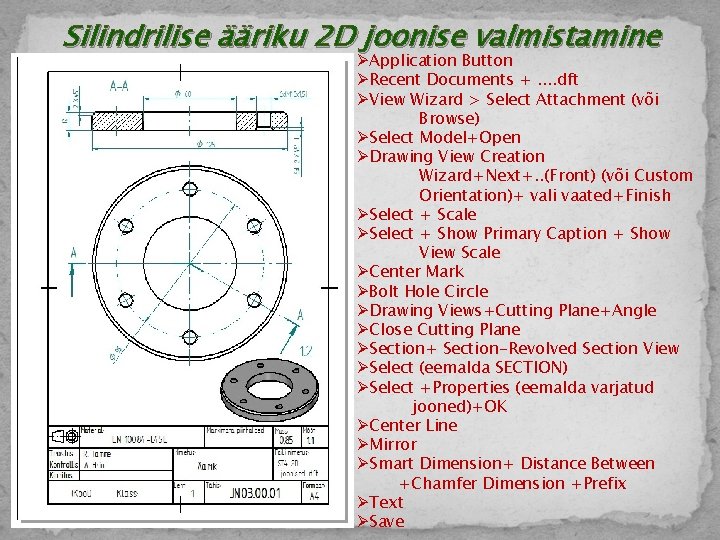Silindrilise ääriku 2 D joonise valmistamine ØApplication Button ØRecent Documents +. . dft ØView