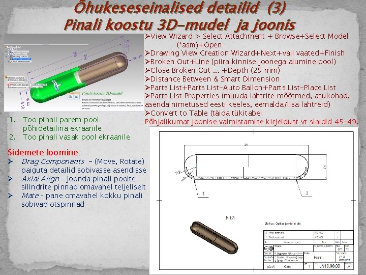 Õhukeseseinalised detailid (3) Pinali koostu 3 D-mudel ja joonis 1. Too pinali parem pool