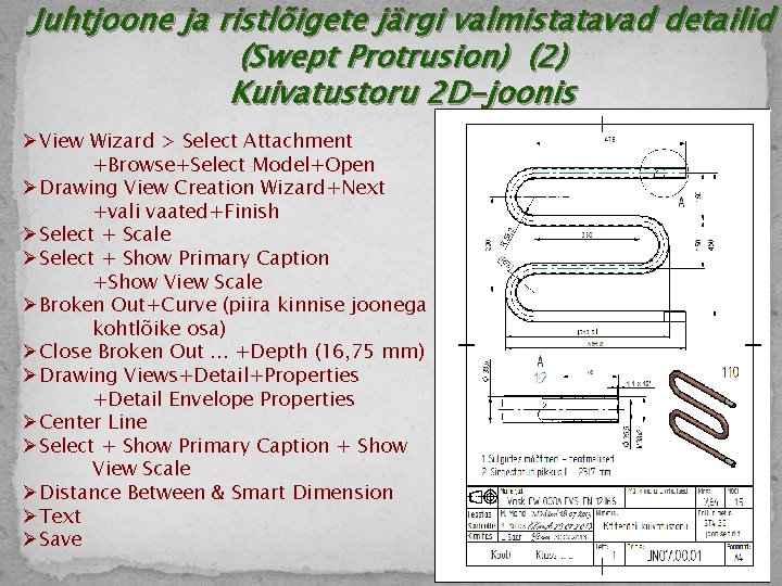 Juhtjoone ja ristlõigete järgi valmistatavad detailid (Swept Protrusion) (2) Kuivatustoru 2 D-joonis ØView Wizard