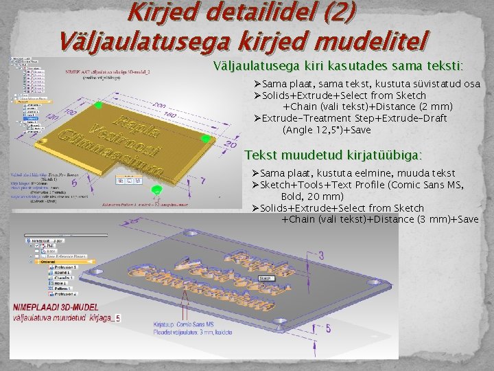 Kirjed detailidel (2) Väljaulatusega kirjed mudelitel Väljaulatusega kiri kasutades sama teksti: ØSama plaat, sama