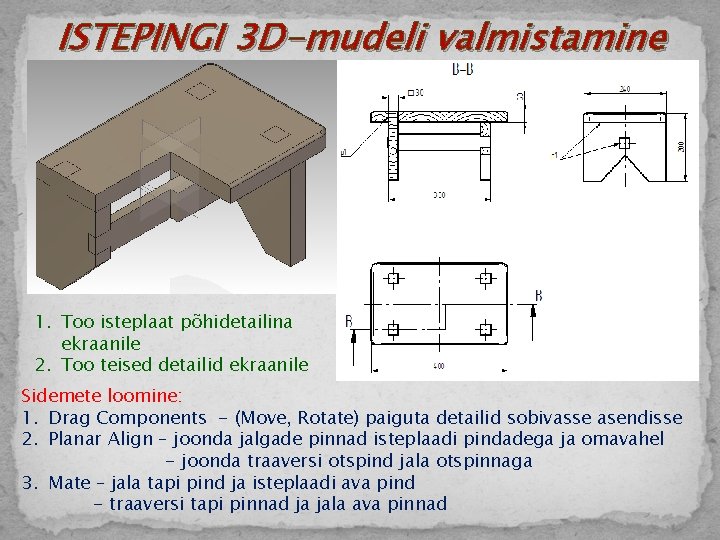 ISTEPINGI 3 D-mudeli valmistamine 1. Too isteplaat põhidetailina ekraanile 2. Too teised detailid ekraanile