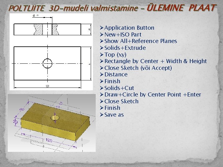 POLTLIITE 3 D-mudeli valmistamine – ÜLEMINE PLAAT ØApplication Button ØNew+ISO Part ØShow All+Reference Planes