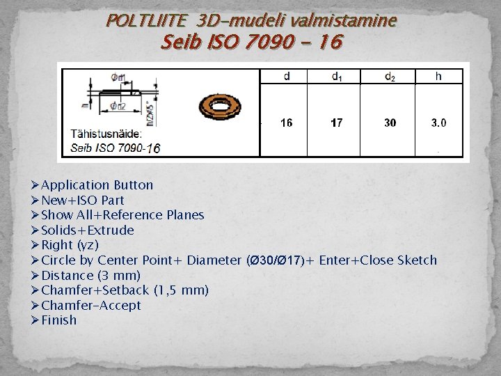POLTLIITE 3 D-mudeli valmistamine Seib ISO 7090 - 16 ØApplication Button ØNew+ISO Part ØShow