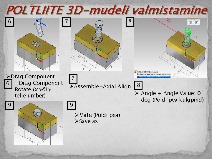 POLTLIITE 3 D-mudeli valmistamine 6 7 8 ØDrag Component 7 +Drag Component 6 Ø