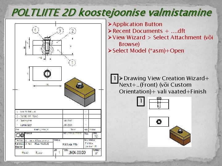 POLTLIITE 2 D koostejoonise valmistamine ØApplication Button ØRecent Documents +. . dft ØView Wizard