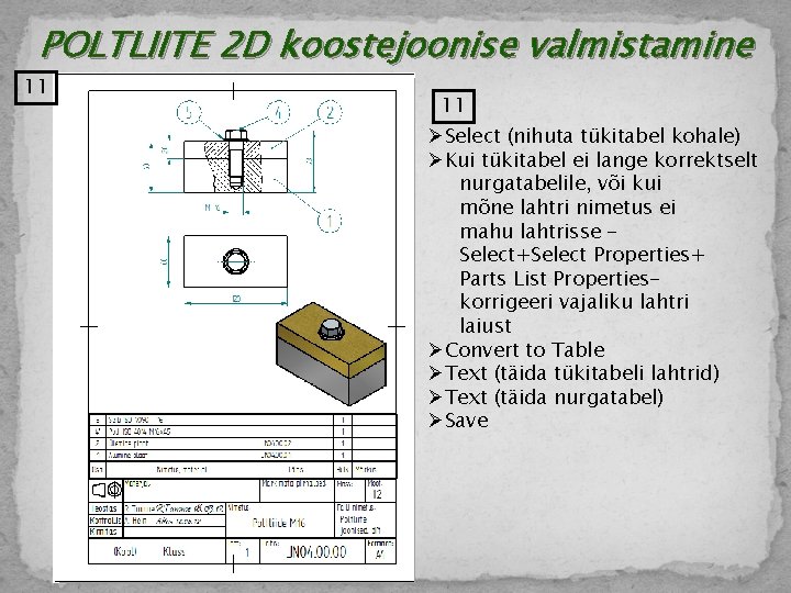 POLTLIITE 2 D koostejoonise valmistamine 11 11 ØSelect (nihuta tükitabel kohale) ØKui tükitabel ei