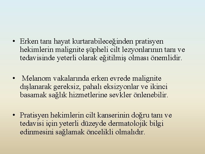  • Erken tanı hayat kurtarabileceğinden pratisyen hekimlerin malignite şüpheli cilt lezyonlarının tanı ve