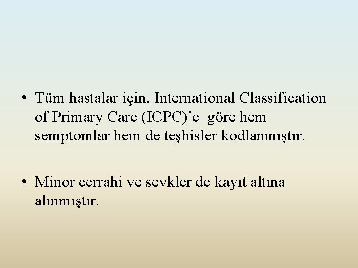  • Tüm hastalar için, International Classification of Primary Care (ICPC)’e göre hem semptomlar