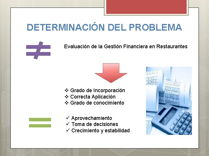 DETERMINACIÓN DEL PROBLEMA Evaluación de la Gestión Financiera en Restaurantes v Grado de Incorporación