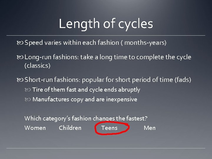 Length of cycles Speed varies within each fashion ( months-years) Long-run fashions: take a