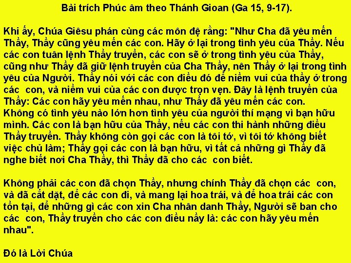 Bài trích Phúc âm theo Thánh Gioan (Ga 15, 9 -17). Khi ấy, Chúa