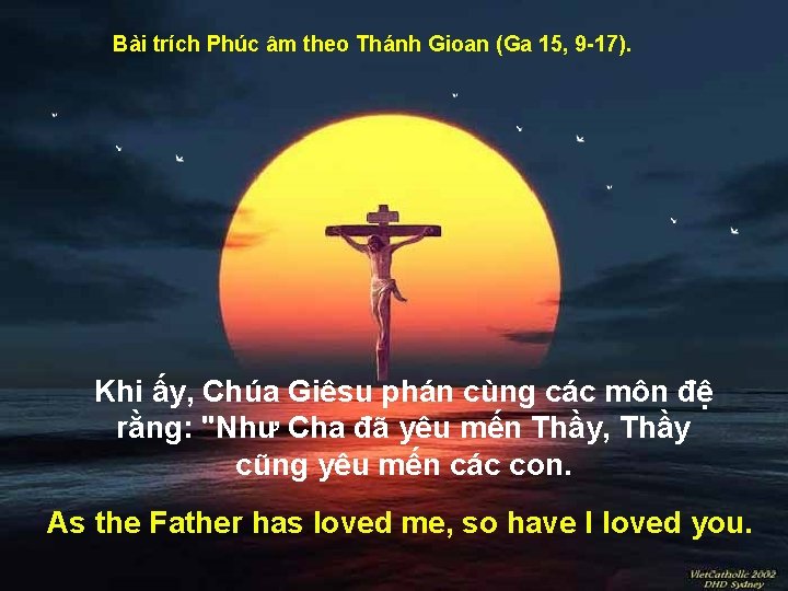 Bài trích Phúc âm theo Thánh Gioan (Ga 15, 9 -17). Khi ấy, Chúa