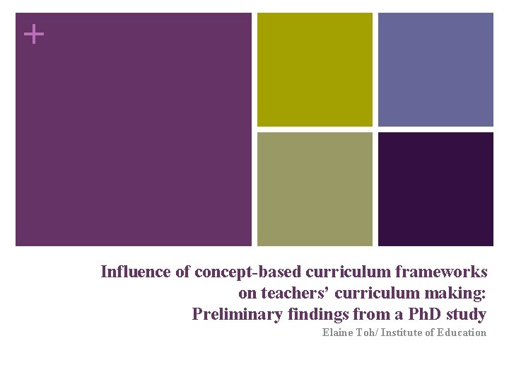 + Influence of concept-based curriculum frameworks on teachers’ curriculum making: Preliminary findings from a
