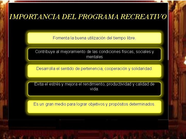 IMPORTANCIA DEL PROGRAMA RECREATIVO Fomenta la buena utilización del tiempo libre. Contribuye al mejoramiento IMPORTANCIA DEL PROGRAMA RECREATIVO Fomenta la buena utilización del tiempo libre. Contribuye al mejoramiento
