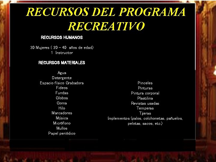 RECURSOS DEL PROGRAMA RECREATIVO RECURSOS HUMANOS 30 Mujeres ( 20 - 40 años de RECURSOS DEL PROGRAMA RECREATIVO RECURSOS HUMANOS 30 Mujeres ( 20 - 40 años de