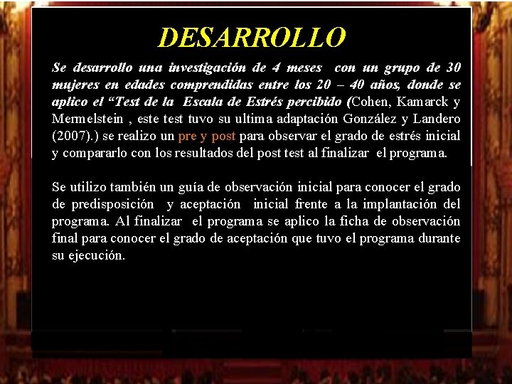 DESARROLLO Se desarrollo una investigación de 4 meses con un grupo de 30 mujeres DESARROLLO Se desarrollo una investigación de 4 meses con un grupo de 30 mujeres