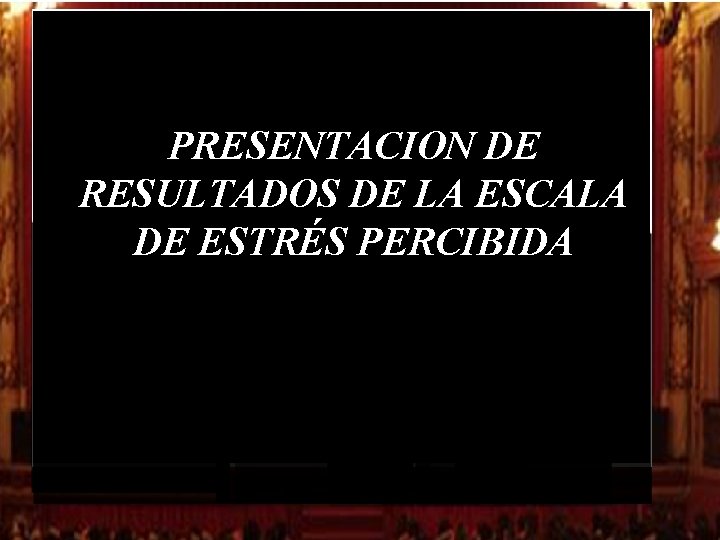 PRESENTACION DE RESULTADOS DE LA ESCALA DE ESTRÉS PERCIBIDA PRESENTACION DE RESULTADOS DE LA ESCALA DE ESTRÉS PERCIBIDA