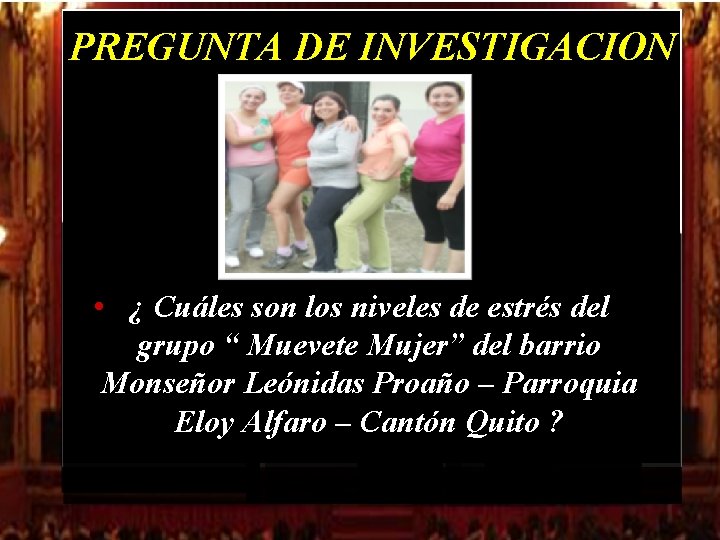 PREGUNTA DE INVESTIGACION • ¿ Cuáles son los niveles de estrés del grupo “ PREGUNTA DE INVESTIGACION • ¿ Cuáles son los niveles de estrés del grupo “