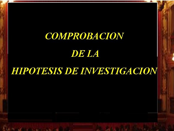 COMPROBACION DE LA HIPOTESIS DE INVESTIGACION COMPROBACION DE LA HIPOTESIS DE INVESTIGACION