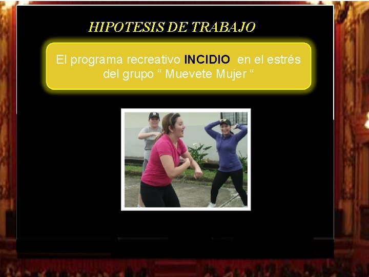HIPOTESIS DE TRABAJO El programa recreativo INCIDIO en el estrés del grupo “ Muevete HIPOTESIS DE TRABAJO El programa recreativo INCIDIO en el estrés del grupo “ Muevete