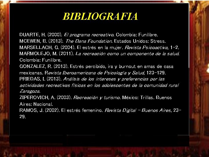 BIBLIOGRAFIA DUARTE, H. (2000). El programa recreativo. Colombia: Funilibre. MCEWEN, B. (2013). The Dana BIBLIOGRAFIA DUARTE, H. (2000). El programa recreativo. Colombia: Funilibre. MCEWEN, B. (2013). The Dana