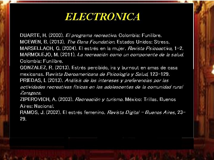 ELECTRONICA DUARTE, H. (2000). El programa recreativo. Colombia: Funilibre. MCEWEN, B. (2013). The Dana ELECTRONICA DUARTE, H. (2000). El programa recreativo. Colombia: Funilibre. MCEWEN, B. (2013). The Dana