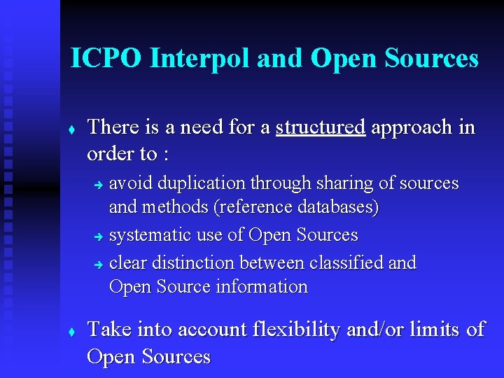 ICPO Interpol and Open Sources t There is a need for a structured approach