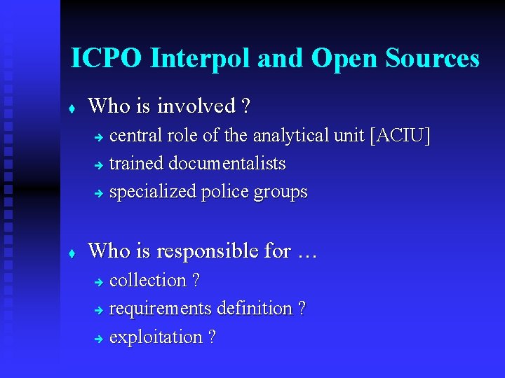 ICPO Interpol and Open Sources t Who is involved ? central role of the