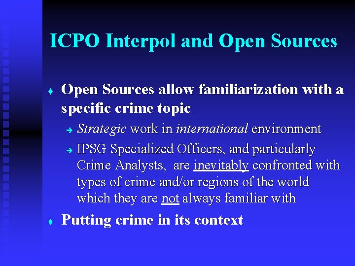 ICPO Interpol and Open Sources t Open Sources allow familiarization with a specific crime