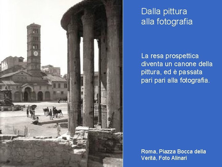 Dalla pittura alla fotografia La resa prospettica diventa un canone della pittura, ed è Dalla pittura alla fotografia La resa prospettica diventa un canone della pittura, ed è