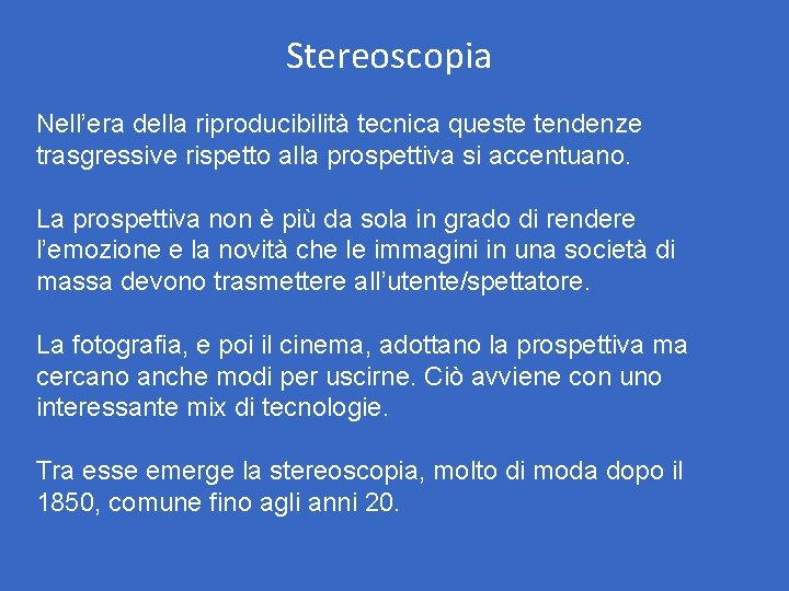 Stereoscopia Nell’era della riproducibilità tecnica queste tendenze trasgressive rispetto alla prospettiva si accentuano. La Stereoscopia Nell’era della riproducibilità tecnica queste tendenze trasgressive rispetto alla prospettiva si accentuano. La