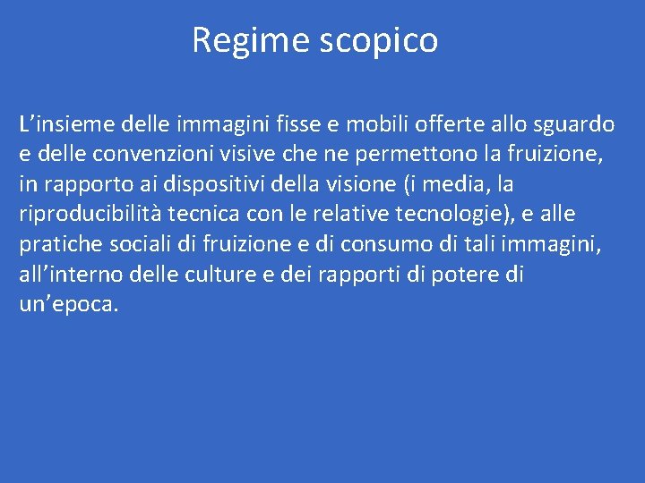 Regime scopico L’insieme delle immagini fisse e mobili offerte allo sguardo e delle convenzioni Regime scopico L’insieme delle immagini fisse e mobili offerte allo sguardo e delle convenzioni