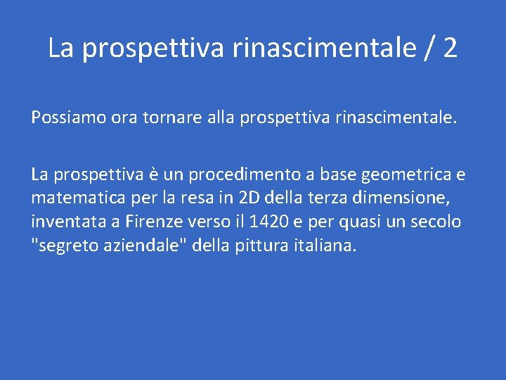 La prospettiva rinascimentale / 2 Possiamo ora tornare alla prospettiva rinascimentale. La prospettiva è La prospettiva rinascimentale / 2 Possiamo ora tornare alla prospettiva rinascimentale. La prospettiva è