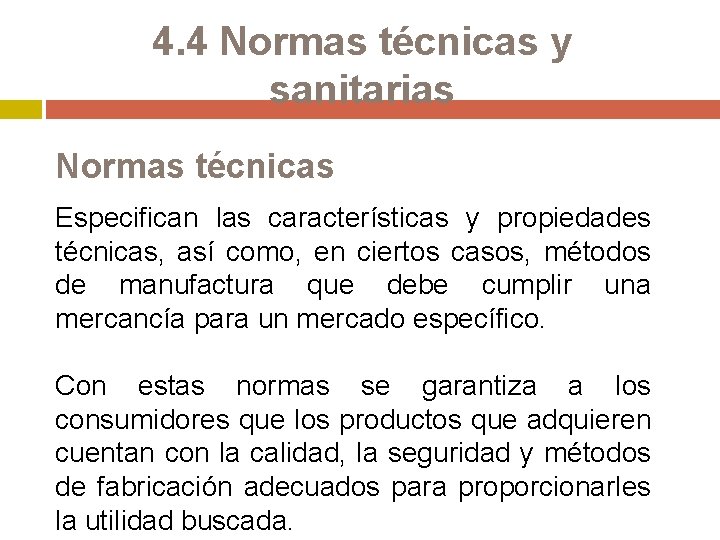 4. 4 Normas técnicas y sanitarias Normas técnicas Especifican las características y propiedades técnicas,