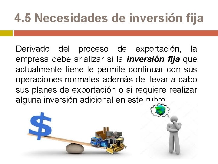 4. 5 Necesidades de inversión fija Derivado del proceso de exportación, la empresa debe