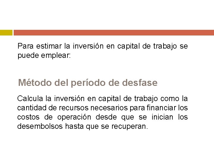 Para estimar la inversión en capital de trabajo se puede emplear: Método del período