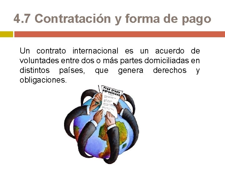 4. 7 Contratación y forma de pago Un contrato internacional es un acuerdo de