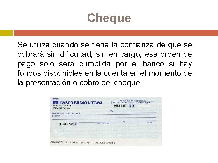 Cheque Se utiliza cuando se tiene la confianza de que se cobrará sin dificultad;