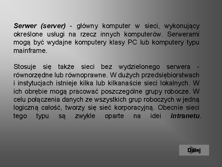 Serwer (server) - główny komputer w sieci, wykonujący określone usługi na rzecz innych komputerów.