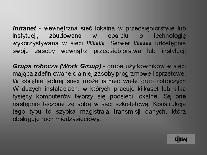 Intranet - wewnętrzna sieć lokalna w przedsiębiorstwie lub instytucji, zbudowana w oparciu o technologię