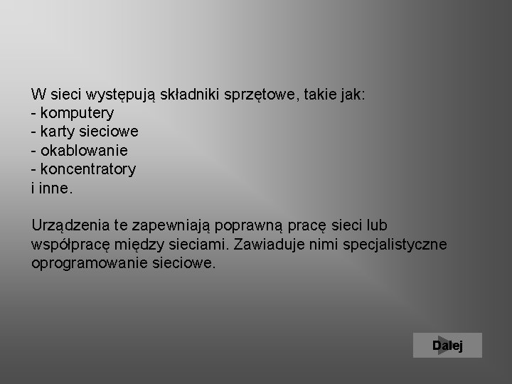 W sieci występują składniki sprzętowe, takie jak: - komputery - karty sieciowe - okablowanie
