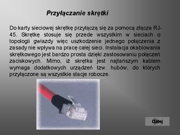  Przyłączanie skrętki Do karty sieciowej skrętkę przyłączą się za pomocą złącza RJ 45.