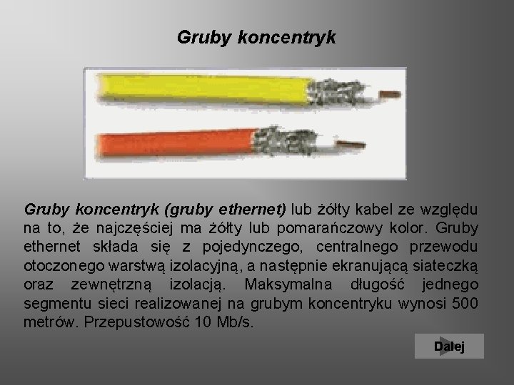  Gruby koncentryk (gruby ethernet) lub żółty kabel ze względu na to, że najczęściej