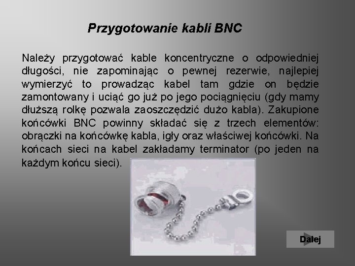  Przygotowanie kabli BNC Należy przygotować kable koncentryczne o odpowiedniej długości, nie zapominając o